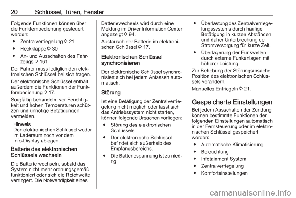 OPEL AMPERA E 2019  Betriebsanleitung (in German) 20Schlüssel, Türen, FensterFolgende Funktionen können über
die Funkfernbedienung gesteuert
werden:
● Zentralverriegelung  3 21
● Heckklappe  3 30
● An- und Ausschalten des Fahr‐ zeugs  3 1