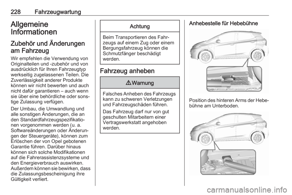 OPEL AMPERA E 2019 Betriebsanleitung (in German) 228FahrzeugwartungAllgemeine
Informationen
Zubehör und Änderungen am Fahrzeug
Wir empfehlen die Verwendung von
Originalteilen und -zubehör und von
ausdrücklich für Ihren Fahrzeugtyp
werkseitig zu OPEL AMPERA E 2019 Betriebsanleitung (in German) 228FahrzeugwartungAllgemeine
Informationen
Zubehör und Änderungen am Fahrzeug
Wir empfehlen die Verwendung von
Originalteilen und -zubehör und von
ausdrücklich für Ihren Fahrzeugtyp
werkseitig zu