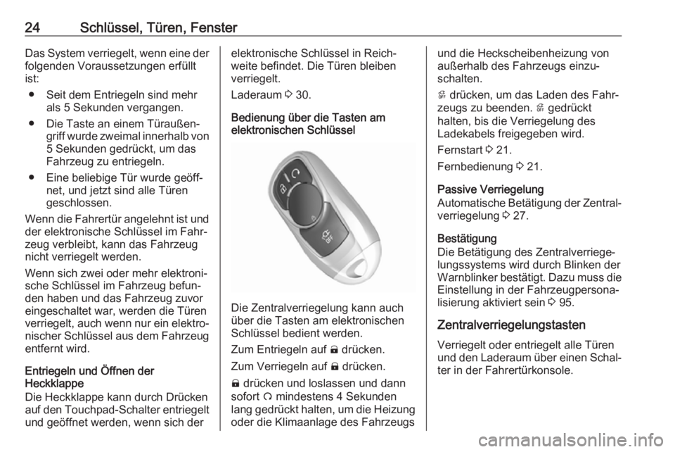 OPEL AMPERA E 2019  Betriebsanleitung (in German) 24Schlüssel, Türen, FensterDas System verriegelt, wenn eine derfolgenden Voraussetzungen erfüllt
ist:
● Seit dem Entriegeln sind mehr als 5 Sekunden vergangen.
● Die Taste an einem Türaußen�