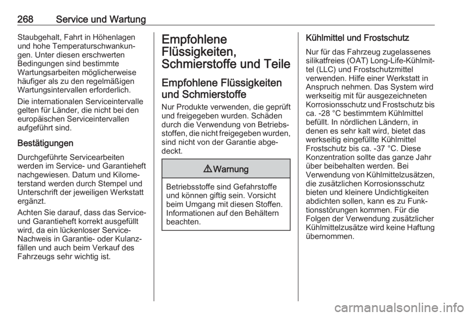 OPEL AMPERA E 2019  Betriebsanleitung (in German) 268Service und WartungStaubgehalt, Fahrt in Höhenlagen
und hohe Temperaturschwankun‐
gen. Unter diesen erschwerten
Bedingungen sind bestimmte
Wartungsarbeiten möglicherweise
häufiger als zu den r