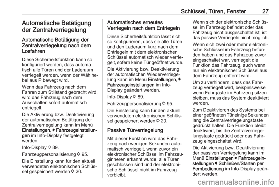 OPEL AMPERA E 2019  Betriebsanleitung (in German) Schlüssel, Türen, Fenster27Automatische Betätigungder Zentralverriegelung
Automatische Betätigung der
Zentralverriegelung nach dem
Losfahren
Diese Sicherheitsfunktion kann so
konfiguriert werden, 