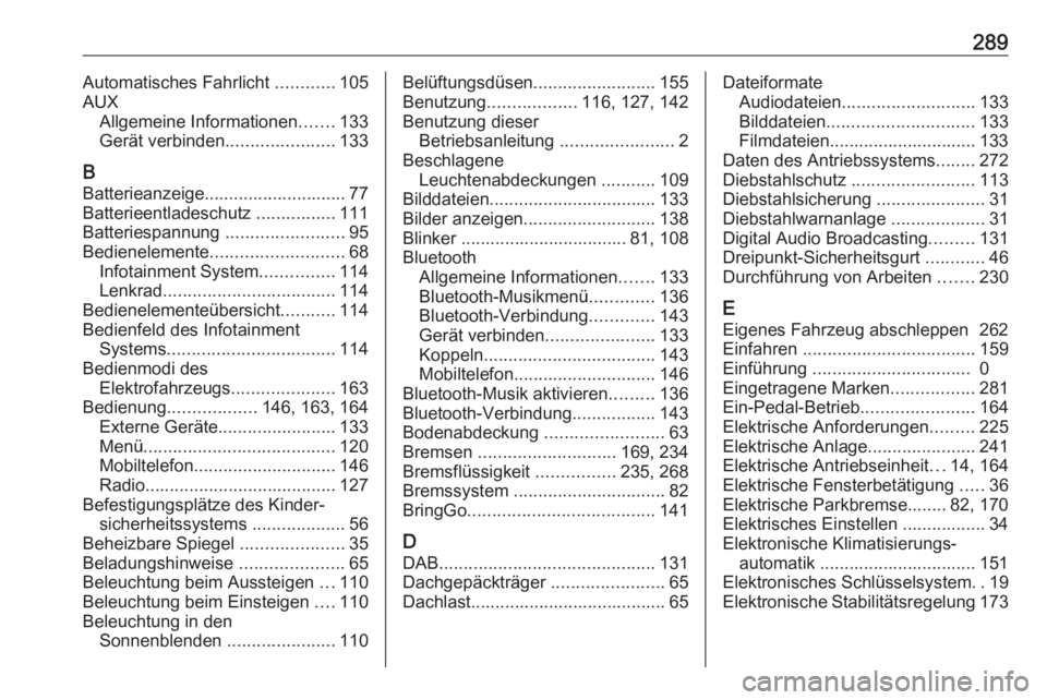 OPEL AMPERA E 2019  Betriebsanleitung (in German) 289Automatisches Fahrlicht ............105
AUX Allgemeine Informationen .......133
Gerät verbinden ......................133
B
Batterieanzeige............................. 77
Batterieentladeschutz  .
