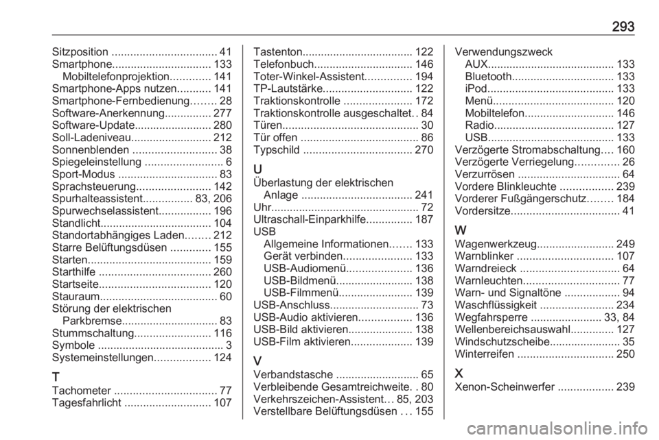 OPEL AMPERA E 2019  Betriebsanleitung (in German) 293Sitzposition .................................. 41
Smartphone ................................ 133
Mobiltelefonprojektion .............141
Smartphone-Apps nutzen ...........141
Smartphone-Fernbedie