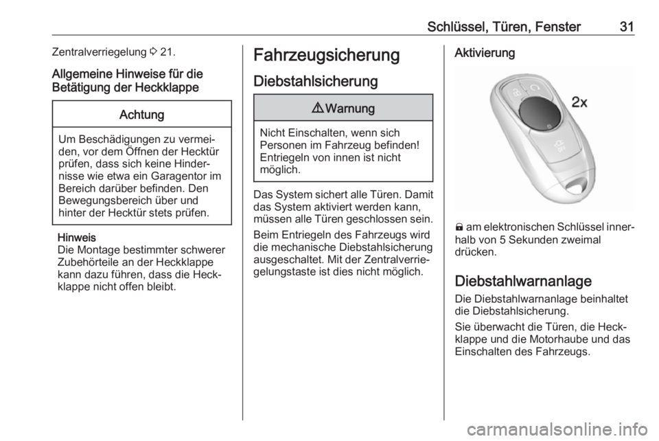 OPEL AMPERA E 2019  Betriebsanleitung (in German) Schlüssel, Türen, Fenster31Zentralverriegelung 3 21.
Allgemeine Hinweise für die
Betätigung der HeckklappeAchtung
Um Beschädigungen zu vermei‐
den, vor dem Öffnen der Hecktür
prüfen, dass si