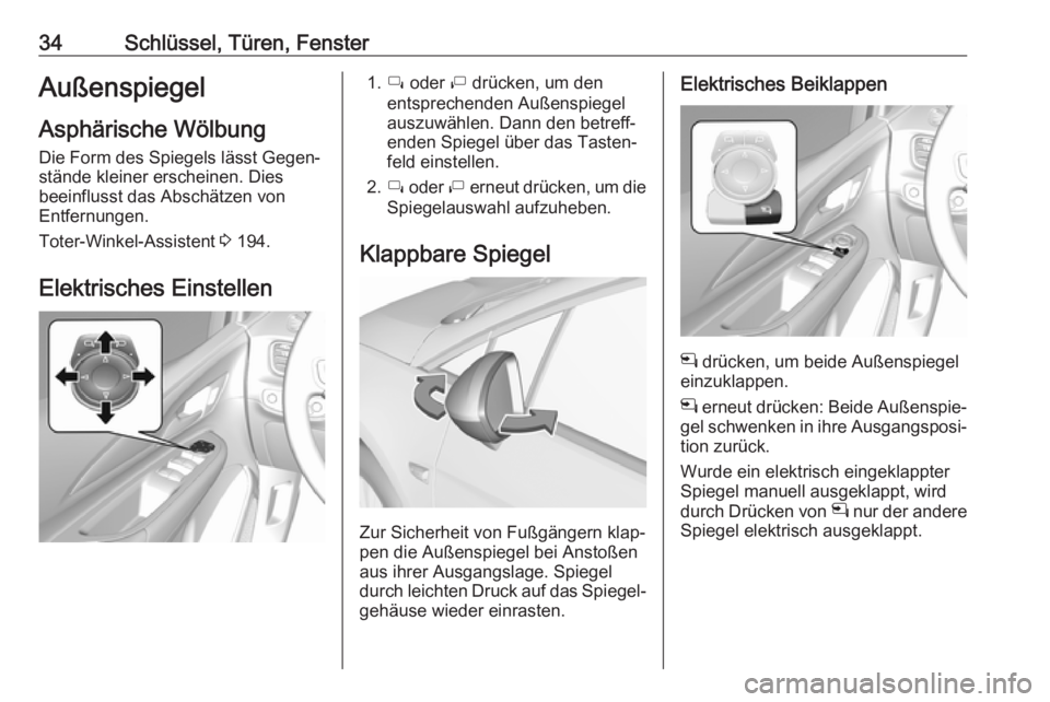 OPEL AMPERA E 2019  Betriebsanleitung (in German) 34Schlüssel, Türen, FensterAußenspiegelAsphärische Wölbung Die Form des Spiegels lässt Gegen‐
stände kleiner erscheinen. Dies
beeinflusst das Abschätzen von
Entfernungen.
Toter-Winkel-Assist