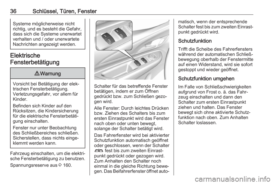 OPEL AMPERA E 2019  Betriebsanleitung (in German) 36Schlüssel, Türen, FensterSysteme möglicherweise nicht
richtig, und es besteht die Gefahr,
dass sich die Systeme unerwartet
verhalten und / oder unerwartete
Nachrichten angezeigt werden.
Elektrisc