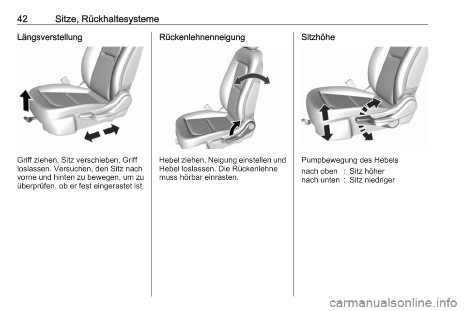 OPEL AMPERA E 2019  Betriebsanleitung (in German) 42Sitze, RückhaltesystemeLängsverstellung
Griff ziehen, Sitz verschieben, Griff
loslassen. Versuchen, den Sitz nach
vorne und hinten zu bewegen, um zu überprüfen, ob er fest eingerastet ist.
Rück