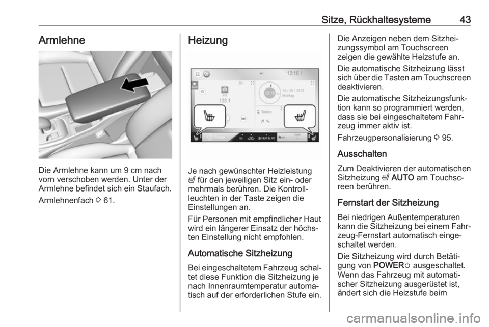 OPEL AMPERA E 2019  Betriebsanleitung (in German) Sitze, Rückhaltesysteme43Armlehne
Die Armlehne kann um 9 cm nach
vorn verschoben werden. Unter der
Armlehne befindet sich ein Staufach.
Armlehnenfach  3 61.
Heizung
Je nach gewünschter Heizleistung
