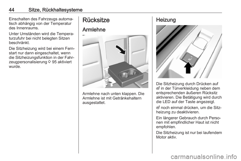 OPEL AMPERA E 2019  Betriebsanleitung (in German) 44Sitze, RückhaltesystemeEinschalten des Fahrzeugs automa‐
tisch abhängig von der Temperatur
des Innenraums.
Unter Umständen wird die Tempera‐
turzufuhr bei nicht belegten Sitzen
beschränkt.
D