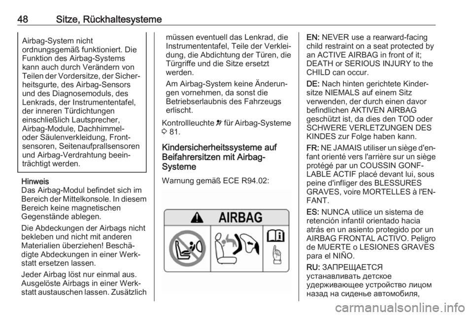OPEL AMPERA E 2019  Betriebsanleitung (in German) 48Sitze, RückhaltesystemeAirbag-System nicht
ordnungsgemäß funktioniert. Die
Funktion des Airbag-Systems
kann auch durch Verändern von
Teilen der Vordersitze, der Sicher‐ heitsgurte, des Airbag-