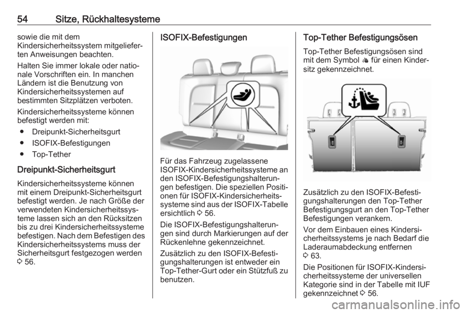 OPEL AMPERA E 2019  Betriebsanleitung (in German) 54Sitze, Rückhaltesystemesowie die mit dem
Kindersicherheitssystem mitgeliefer‐
ten Anweisungen beachten.
Halten Sie immer lokale oder natio‐
nale Vorschriften ein. In manchen
Ländern ist die Be