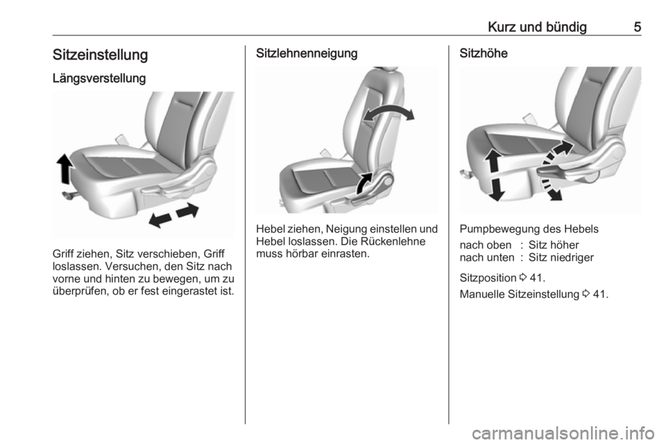 OPEL AMPERA E 2019  Betriebsanleitung (in German) Kurz und bündig5SitzeinstellungLängsverstellung
Griff ziehen, Sitz verschieben, Griff
loslassen. Versuchen, den Sitz nach
vorne und hinten zu bewegen, um zu überprüfen, ob er fest eingerastet ist.