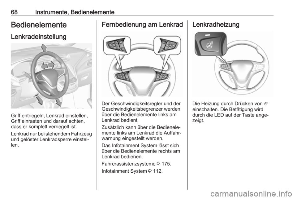 OPEL AMPERA E 2019  Betriebsanleitung (in German) 68Instrumente, BedienelementeBedienelementeLenkradeinstellung
Griff entriegeln, Lenkrad einstellen,
Griff einrasten und darauf achten,
dass er komplett verriegelt ist.
Lenkrad nur bei stehendem Fahrze