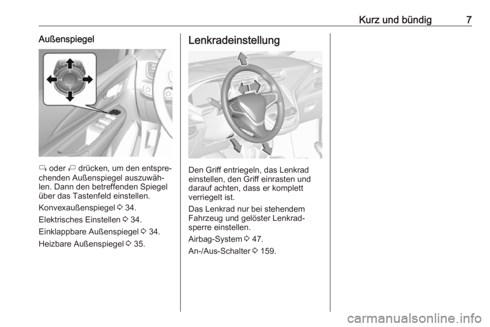 OPEL AMPERA E 2019  Betriebsanleitung (in German) Kurz und bündig7Außenspiegel
í oder  ì drücken, um den entspre‐
chenden Außenspiegel auszuwäh‐
len. Dann den betreffenden Spiegel
über das Tastenfeld einstellen.
Konvexaußenspiegel  3 34.