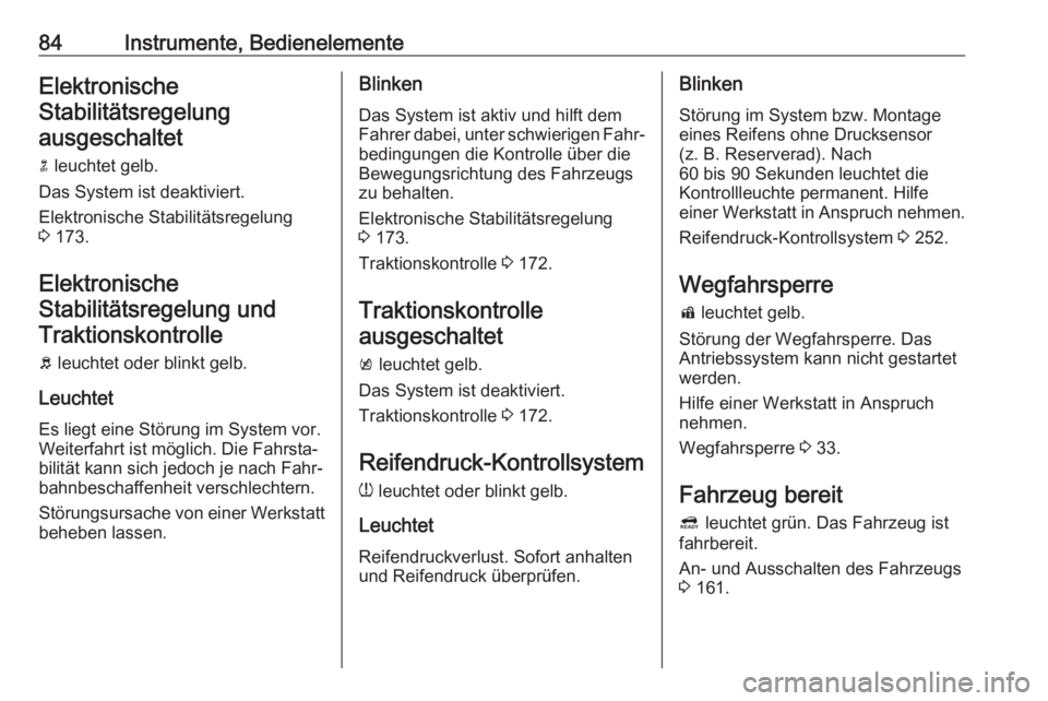 OPEL AMPERA E 2019  Betriebsanleitung (in German) 84Instrumente, BedienelementeElektronischeStabilitätsregelungausgeschaltet
n  leuchtet gelb.
Das System ist deaktiviert.
Elektronische Stabilitätsregelung
3  173.
Elektronische
Stabilitätsregelung 
