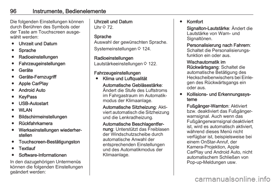 OPEL AMPERA E 2019  Betriebsanleitung (in German) 96Instrumente, BedienelementeDie folgenden Einstellungen können
durch Berühren des Symbols oder
der Taste am Touchscreen ausge‐
wählt werden:
● Uhrzeit und Datum
● Sprache
● Radioeinstellun