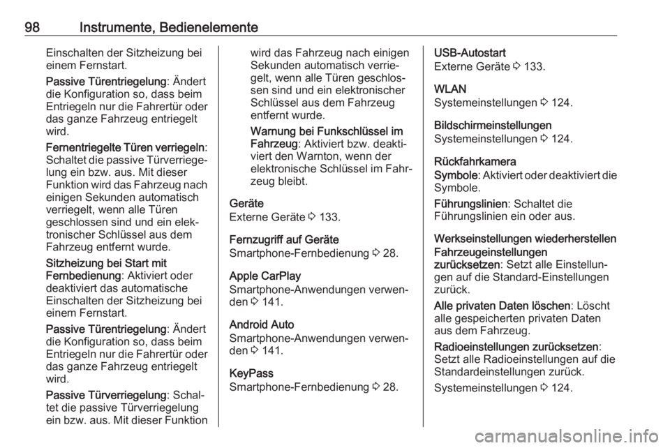 OPEL AMPERA E 2019  Betriebsanleitung (in German) 98Instrumente, BedienelementeEinschalten der Sitzheizung bei
einem Fernstart.
Passive Türentriegelung : Ändert
die Konfiguration so, dass beim
Entriegeln nur die Fahrertür oder das ganze Fahrzeug e