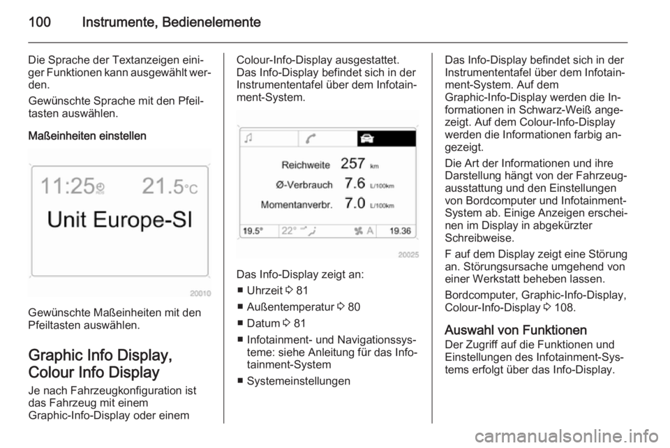 OPEL ANTARA 2014.5  Betriebsanleitung (in German) 100Instrumente, Bedienelemente
Die Sprache der Textanzeigen eini‐
ger Funktionen kann ausgewählt wer‐ den.
Gewünschte Sprache mit den Pfeil‐ tasten auswählen.
Maßeinheiten einstellen
Gewüns