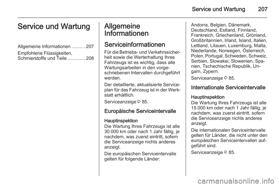 OPEL ANTARA 2014.5  Betriebsanleitung (in German) Service und Wartung207Service und WartungAllgemeine Informationen..........207
Empfohlene Flüssigkeiten,
Schmierstoffe und Teile .............208Allgemeine
Informationen
Serviceinformationen Für die