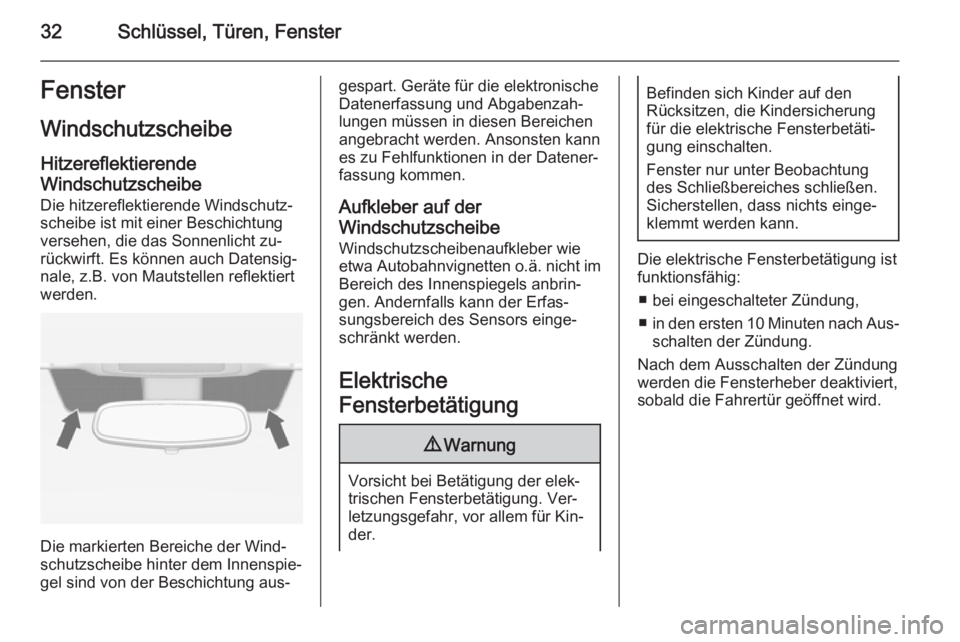 OPEL ANTARA 2014.5  Betriebsanleitung (in German) 32Schlüssel, Türen, FensterFensterWindschutzscheibe
Hitzereflektierende Windschutzscheibe
Die hitzereflektierende Windschutz‐
scheibe ist mit einer Beschichtung
versehen, die das Sonnenlicht zu‐