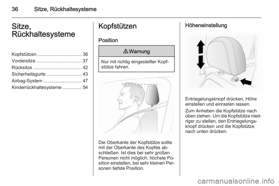 OPEL ANTARA 2014.5  Betriebsanleitung (in German) 36Sitze, RückhaltesystemeSitze,
RückhaltesystemeKopfstützen .................................. 36
Vordersitze ................................... 37
Rücksitze .....................................