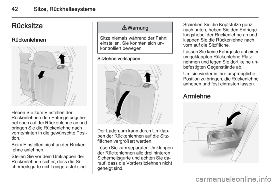 OPEL ANTARA 2014.5  Betriebsanleitung (in German) 42Sitze, RückhaltesystemeRücksitze
Rückenlehnen
Heben Sie zum Einstellen der
Rückenlehnen den Entriegelungshe‐
bel oben auf der Rückenlehne an und bringen Sie die Rückenlehne nach
vorne/hinten