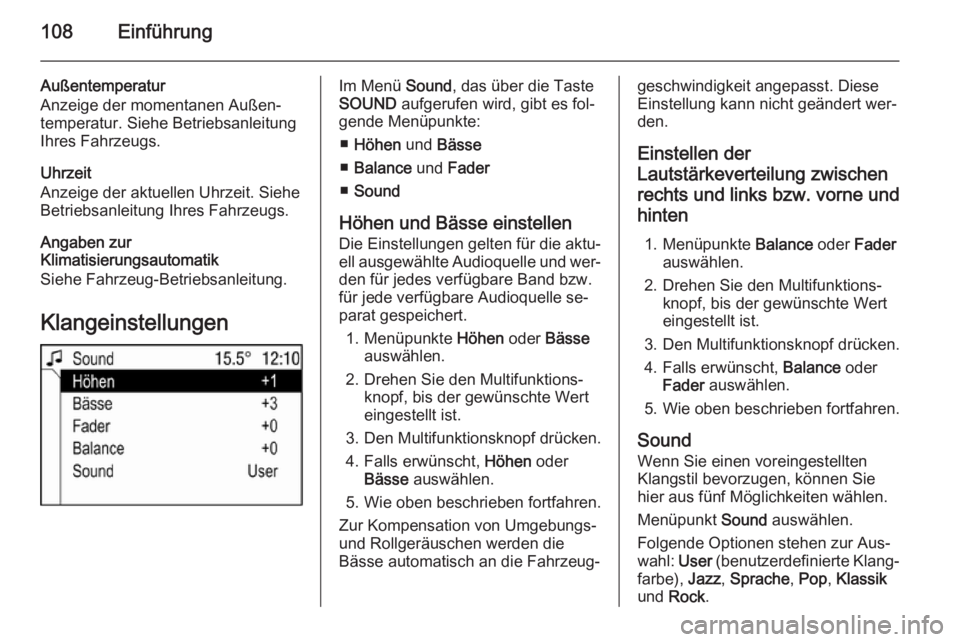 OPEL ANTARA 2015 Infotainment-Handbuch (in German) 108Einführung
Außentemperatur
Anzeige der momentanen Außen‐ temperatur. Siehe Betriebsanleitung
Ihres Fahrzeugs.
Uhrzeit
Anzeige der aktuellen Uhrzeit. Siehe
Betriebsanleitung Ihres Fahrzeugs.
An OPEL ANTARA 2015 Infotainment-Handbuch (in German) 108Einführung
Außentemperatur
Anzeige der momentanen Außen‐ temperatur. Siehe Betriebsanleitung
Ihres Fahrzeugs.
Uhrzeit
Anzeige der aktuellen Uhrzeit. Siehe
Betriebsanleitung Ihres Fahrzeugs.
An