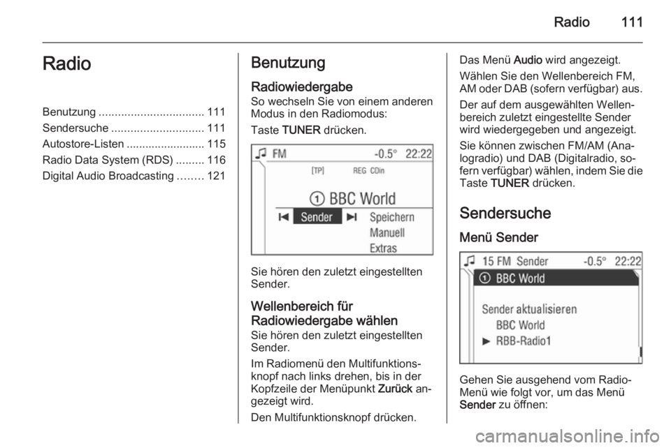 OPEL ANTARA 2015 Infotainment-Handbuch (in German) Radio111RadioBenutzung................................. 111
Sendersuche ............................. 111
Autostore-Listen ......................... 115
Radio Data System (RDS) .........116
Digital Au OPEL ANTARA 2015 Infotainment-Handbuch (in German) Radio111RadioBenutzung................................. 111
Sendersuche ............................. 111
Autostore-Listen ......................... 115
Radio Data System (RDS) .........116
Digital Au
