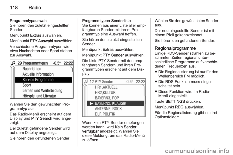OPEL ANTARA 2015 Infotainment-Handbuch (in German) 118Radio
Programmtypauswahl
Sie hören den zuletzt eingestellten Sender.
Menüpunkt Extras auswählen.
Menüpunkt PTY Auswahl auswählen.
Verschiedene Programmtypen wie
etwa Nachrichten oder Spor OPEL ANTARA 2015 Infotainment-Handbuch (in German) 118Radio
Programmtypauswahl
Sie hören den zuletzt eingestellten Sender.
Menüpunkt Extras auswählen.
Menüpunkt PTY Auswahl auswählen.
Verschiedene Programmtypen wie
etwa Nachrichten oder Spor