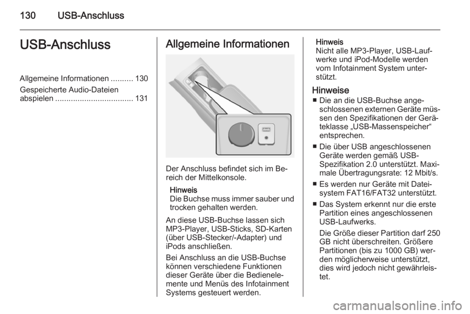 OPEL ANTARA 2015 Infotainment-Handbuch (in German) 130USB-AnschlussUSB-AnschlussAllgemeine Informationen..........130
Gespeicherte Audio-Dateien abspielen ................................... 131Allgemeine Informationen
Der Anschluss befindet sich im B OPEL ANTARA 2015 Infotainment-Handbuch (in German) 130USB-AnschlussUSB-AnschlussAllgemeine Informationen..........130
Gespeicherte Audio-Dateien abspielen ................................... 131Allgemeine Informationen
Der Anschluss befindet sich im B