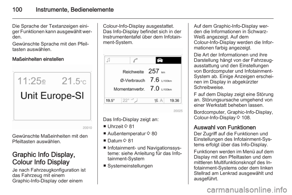 OPEL ANTARA 2015 Betriebsanleitung (in German) 100Instrumente, Bedienelemente
Die Sprache der Textanzeigen eini‐
ger Funktionen kann ausgewählt wer‐ den.
Gewünschte Sprache mit den Pfeil‐ tasten auswählen.
Maßeinheiten einstellen
Gewüns OPEL ANTARA 2015 Betriebsanleitung (in German) 100Instrumente, Bedienelemente
Die Sprache der Textanzeigen eini‐
ger Funktionen kann ausgewählt wer‐ den.
Gewünschte Sprache mit den Pfeil‐ tasten auswählen.
Maßeinheiten einstellen
Gewüns