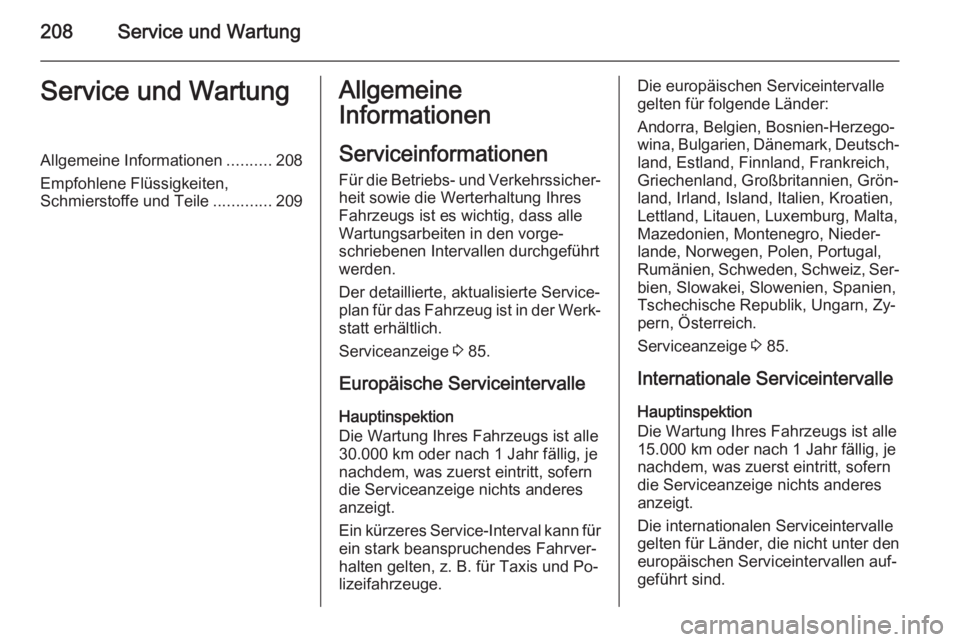 OPEL ANTARA 2015  Betriebsanleitung (in German) 208Service und WartungService und WartungAllgemeine Informationen..........208
Empfohlene Flüssigkeiten, Schmierstoffe und Teile .............209Allgemeine
Informationen
Serviceinformationen Für die