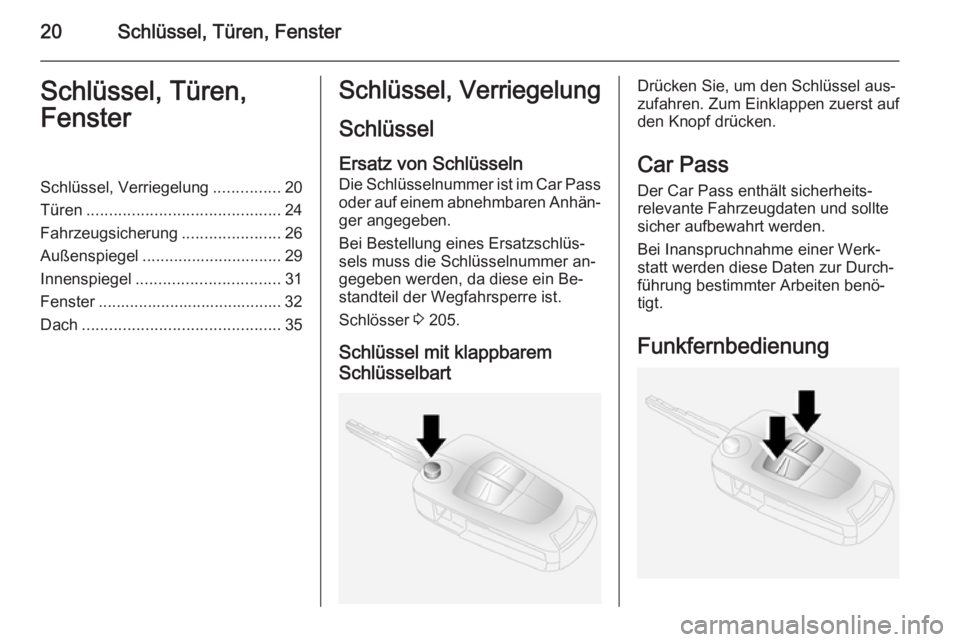OPEL ANTARA 2015  Betriebsanleitung (in German) 20Schlüssel, Türen, FensterSchlüssel, Türen,
FensterSchlüssel, Verriegelung ...............20
Türen ........................................... 24
Fahrzeugsicherung ......................26
Auß