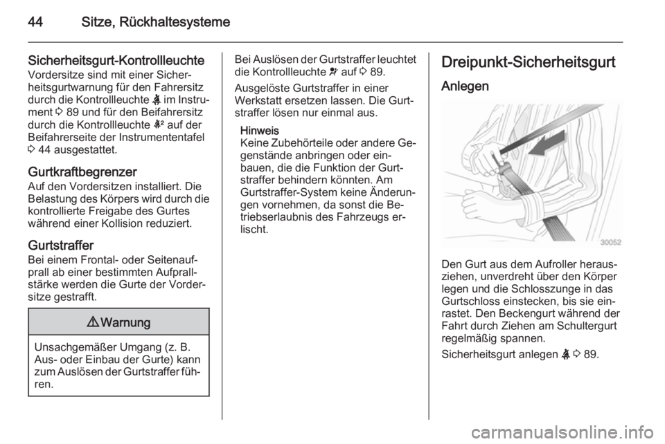 OPEL ANTARA 2015  Betriebsanleitung (in German) 44Sitze, Rückhaltesysteme
Sicherheitsgurt-Kontrollleuchte
Vordersitze sind mit einer Sicher‐
heitsgurtwarnung für den Fahrersitz
durch die Kontrollleuchte  X im Instru‐
ment  3 89 und für den B