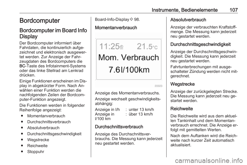 OPEL ANTARA 2016.5  Betriebsanleitung (in German) Instrumente, Bedienelemente107Bordcomputer
Bordcomputer im Board Info
Display
Der Bordcomputer informiert über
Fahrdaten, die kontinuierlich aufge‐
zeichnet und elektronisch ausgewer‐
tet werden.