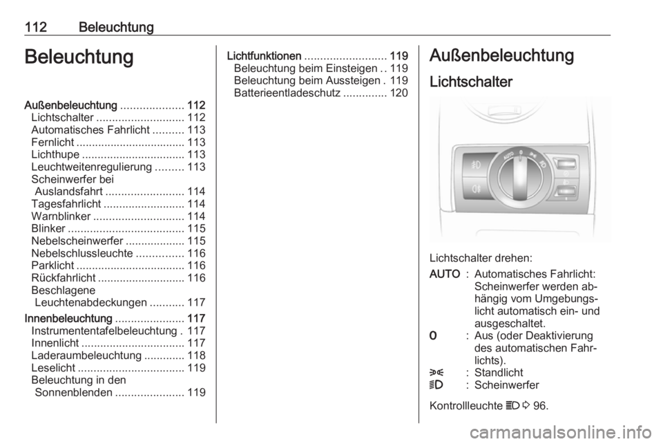 OPEL ANTARA 2016.5 Betriebsanleitung (in German) 112BeleuchtungBeleuchtungAußenbeleuchtung....................112
Lichtschalter ............................ 112
Automatisches Fahrlicht ..........113
Fernlicht ................................... 113 OPEL ANTARA 2016.5 Betriebsanleitung (in German) 112BeleuchtungBeleuchtungAußenbeleuchtung....................112
Lichtschalter ............................ 112
Automatisches Fahrlicht ..........113
Fernlicht ................................... 113