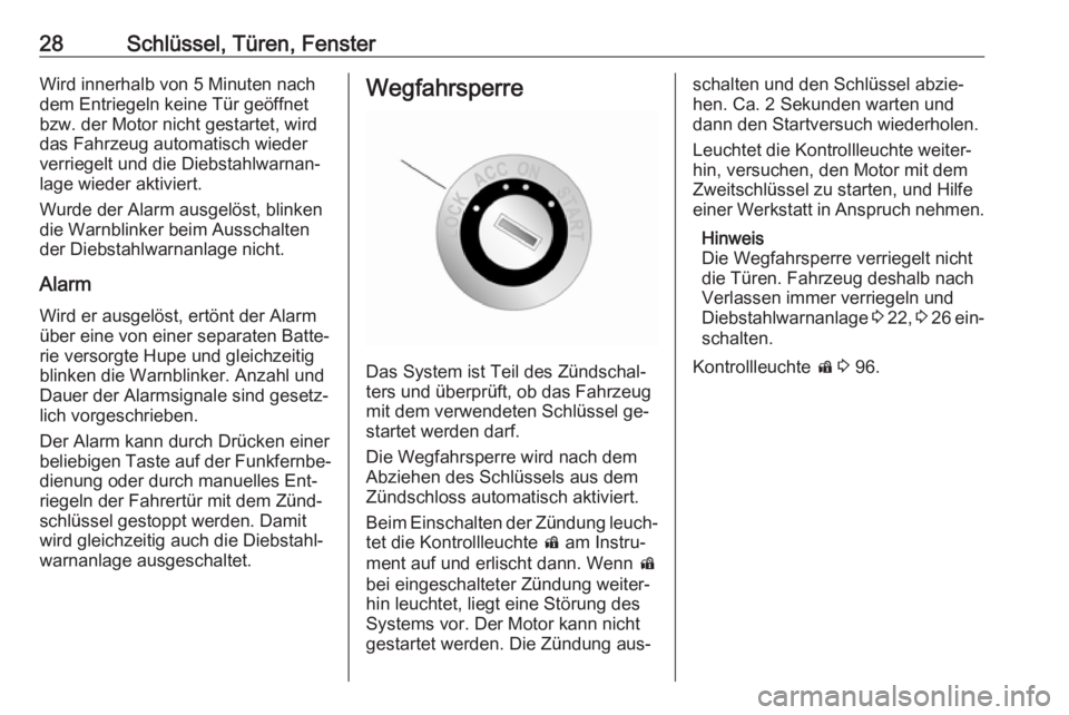OPEL ANTARA 2016.5  Betriebsanleitung (in German) 28Schlüssel, Türen, FensterWird innerhalb von 5 Minuten nach
dem Entriegeln keine Tür geöffnet
bzw. der Motor nicht gestartet, wird
das Fahrzeug automatisch wieder
verriegelt und die Diebstahlwarn