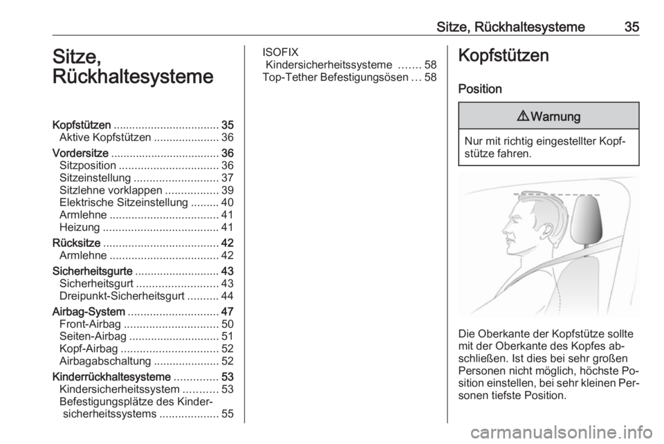 OPEL ANTARA 2016.5  Betriebsanleitung (in German) Sitze, Rückhaltesysteme35Sitze,
RückhaltesystemeKopfstützen .................................. 35
Aktive Kopfstützen .....................36
Vordersitze ................................... 36
Sitz