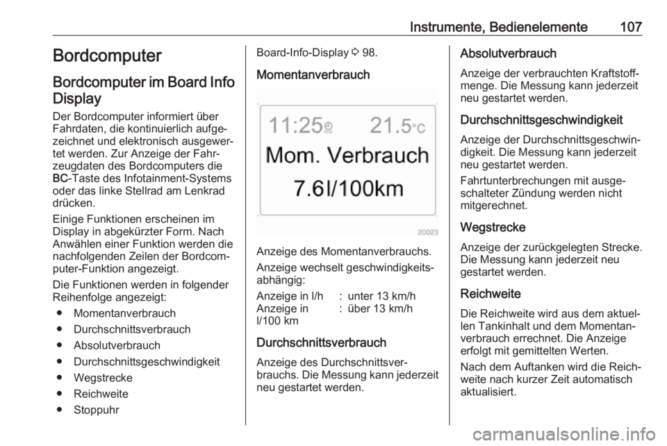 OPEL ANTARA 2017.5  Betriebsanleitung (in German) Instrumente, Bedienelemente107Bordcomputer
Bordcomputer im Board Info
Display
Der Bordcomputer informiert über
Fahrdaten, die kontinuierlich aufge‐
zeichnet und elektronisch ausgewer‐
tet werden.