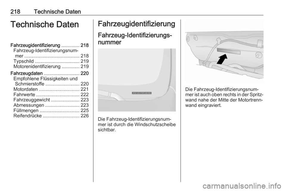 OPEL ANTARA 2017.5 Betriebsanleitung (in German) 218Technische DatenTechnische DatenFahrzeugidentifizierung.............218
Fahrzeug-Identifizierungsnum‐ mer ......................................... 218
Typschild ................................. OPEL ANTARA 2017.5 Betriebsanleitung (in German) 218Technische DatenTechnische DatenFahrzeugidentifizierung.............218
Fahrzeug-Identifizierungsnum‐ mer ......................................... 218
Typschild .................................