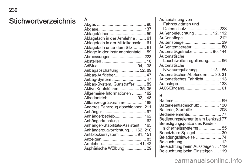 OPEL ANTARA 2017.5 Betriebsanleitung (in German) 230StichwortverzeichnisAAbgas .......................................... 90
Abgase ....................................... 137
Ablagefächer ................................ 59
Ablagefach in der Arml OPEL ANTARA 2017.5 Betriebsanleitung (in German) 230StichwortverzeichnisAAbgas .......................................... 90
Abgase ....................................... 137
Ablagefächer ................................ 59
Ablagefach in der Arml