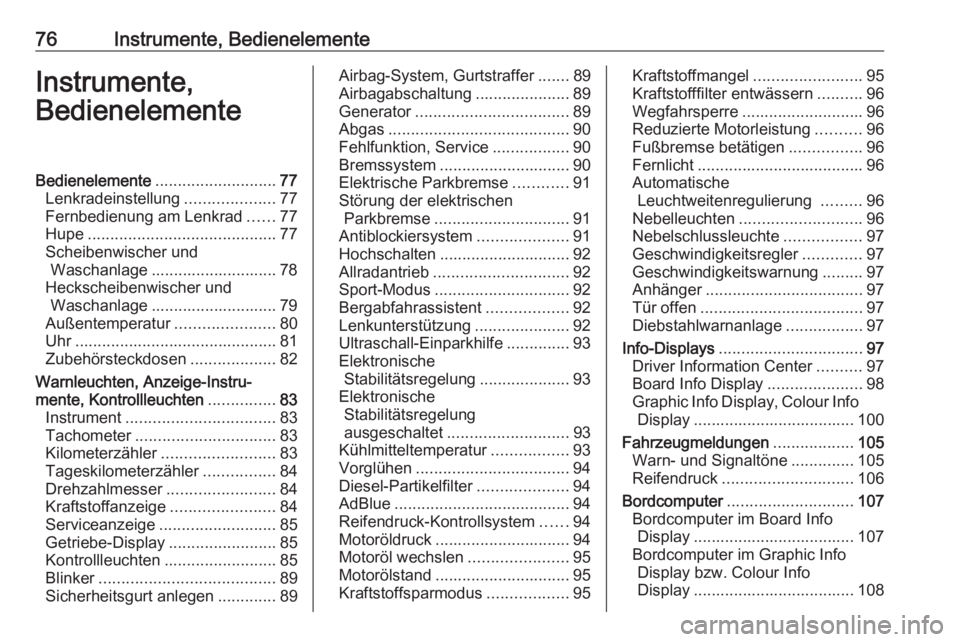 OPEL ANTARA 2017.5 Betriebsanleitung (in German) 76Instrumente, BedienelementeInstrumente,
BedienelementeBedienelemente ........................... 77
Lenkradeinstellung ....................77
Fernbedienung am Lenkrad ......77
Hupe ................. OPEL ANTARA 2017.5 Betriebsanleitung (in German) 76Instrumente, BedienelementeInstrumente,
BedienelementeBedienelemente ........................... 77
Lenkradeinstellung ....................77
Fernbedienung am Lenkrad ......77
Hupe .................
