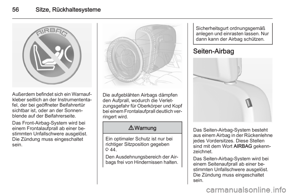 OPEL ASTRA J 2014  Betriebsanleitung (in German) 56Sitze, Rückhaltesysteme
Außerdem befindet sich ein Warnauf‐kleber seitlich an der Instrumententa‐
fel, der bei geöffneter Beifahrertür
sichtbar ist, oder an der Sonnen‐
blende auf der Beif