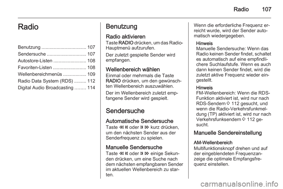 OPEL ASTRA J 2015  Infotainment-Handbuch (in German) Radio107RadioBenutzung................................. 107
Sendersuche ............................. 107
Autostore-Listen ......................... 108
Favoriten-Listen .........................108
W