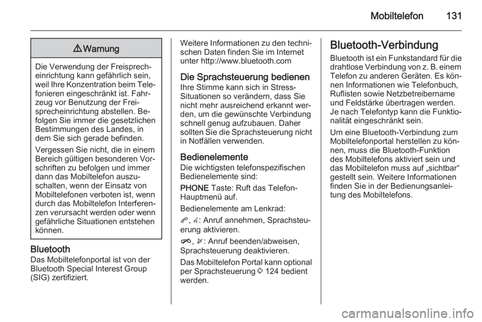 OPEL ASTRA J 2015  Infotainment-Handbuch (in German) Mobiltelefon1319Warnung
Die Verwendung der Freisprech‐
einrichtung kann gefährlich sein,
weil Ihre Konzentration beim Tele‐ fonieren eingeschränkt ist. Fahr‐
zeug vor Benutzung der Frei‐
spr