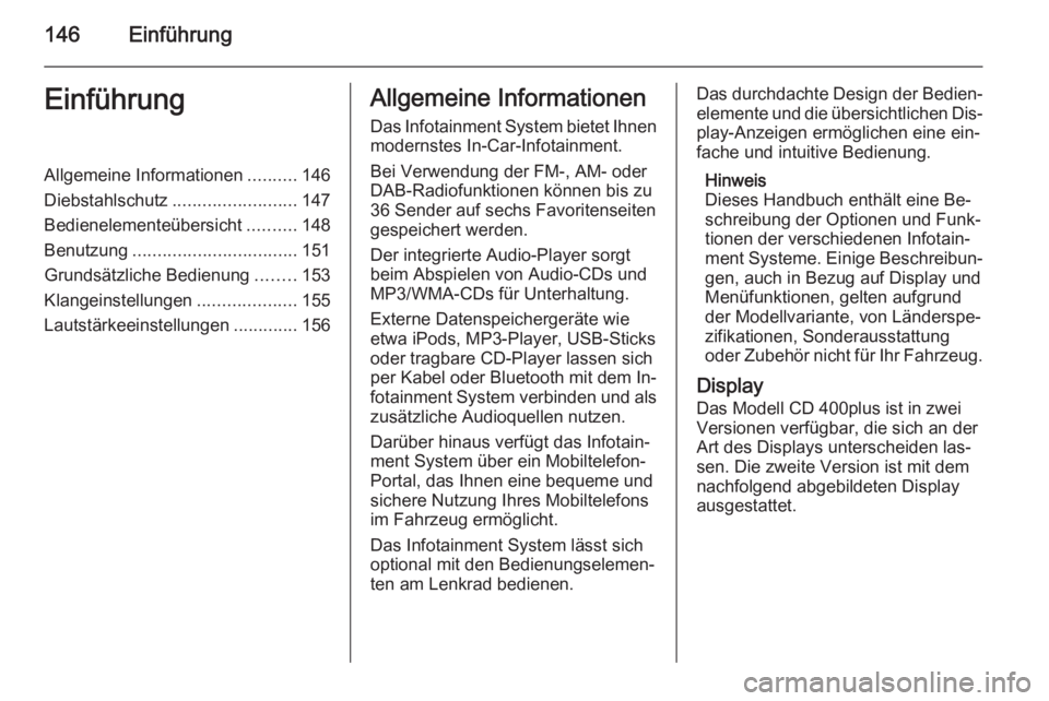 OPEL ASTRA J 2015 Infotainment-Handbuch (in German) 146EinführungEinführungAllgemeine Informationen..........146
Diebstahlschutz ......................... 147
Bedienelementeübersicht ..........148
Benutzung ................................. 151
Grun OPEL ASTRA J 2015 Infotainment-Handbuch (in German) 146EinführungEinführungAllgemeine Informationen..........146
Diebstahlschutz ......................... 147
Bedienelementeübersicht ..........148
Benutzung ................................. 151
Grun
