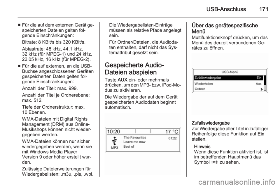OPEL ASTRA J 2015  Infotainment-Handbuch (in German) USB-Anschluss171
■Für die auf dem externen Gerät ge‐
speicherten Dateien gelten fol‐
gende Einschränkungen:
Bitrate: 8 KBit/s bis 320 KBit/s.
Abtastrate: 48 kHz, 44,1 kHz,
32 kHz (für MPEG-1