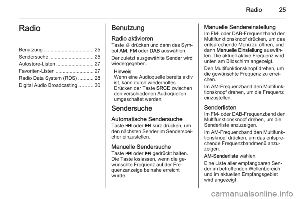 OPEL ASTRA J 2015 Infotainment-Handbuch (in German) Radio25RadioBenutzung .................................... 25
Sendersuche ................................ 25
Autostore-Listen ........................... 27
Favoriten-Listen ......................... OPEL ASTRA J 2015 Infotainment-Handbuch (in German) Radio25RadioBenutzung .................................... 25
Sendersuche ................................ 25
Autostore-Listen ........................... 27
Favoriten-Listen .........................