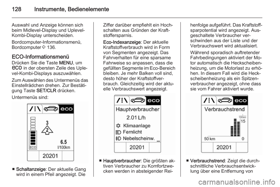 OPEL ASTRA J 2015 Betriebsanleitung (in German) 128Instrumente, Bedienelemente
Auswahl und Anzeige können sich
beim Midlevel-Display und Uplevel-
Kombi-Display unterscheiden.
Bordcomputer-Informationsmenü,
Bordcomputer 3 136.
ECO-Informationsmen OPEL ASTRA J 2015 Betriebsanleitung (in German) 128Instrumente, Bedienelemente
Auswahl und Anzeige können sich
beim Midlevel-Display und Uplevel-
Kombi-Display unterscheiden.
Bordcomputer-Informationsmenü,
Bordcomputer 3 136.
ECO-Informationsmen