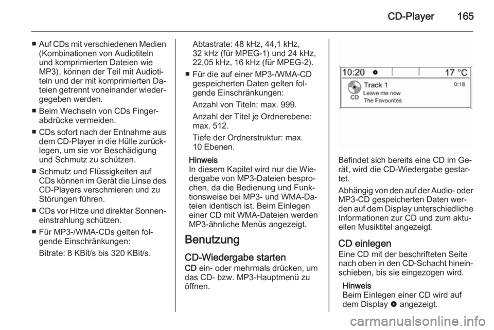 OPEL ASTRA J 2015.5 Infotainment-Handbuch (in German) CD-Player165
■Auf CDs mit verschiedenen Medien
(Kombinationen von Audiotiteln
und komprimierten Dateien wie
MP3), können der Teil mit Audioti‐ teln und der mit komprimierten Da‐
teien getrennt OPEL ASTRA J 2015.5 Infotainment-Handbuch (in German) CD-Player165
■Auf CDs mit verschiedenen Medien
(Kombinationen von Audiotiteln
und komprimierten Dateien wie
MP3), können der Teil mit Audioti‐ teln und der mit komprimierten Da‐
teien getrennt